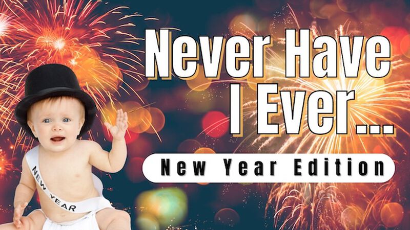 Never Have I Ever: New Year Edition!